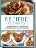 Breifrei Kochbuch: Gesunde Häppchen für kleine Entdecker - Die besten Breifrei Baby Rezepte von Frühstück bis Nachtisch für eine sanfte Beikosteinführung und genussvolle Familienmahlzeiten - inkl. Snacks