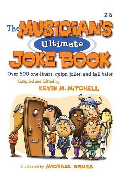 The Musician’s Ultimate Joke Book: Over 500 One-Liners, Quips, Jokes and Tall Tales