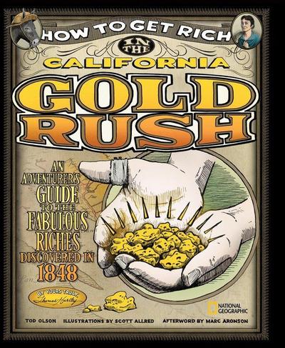 How to Get Rich in the California Gold Rush: An Adventurer’s Guide to the Fabulous Riches Discovered in 1848