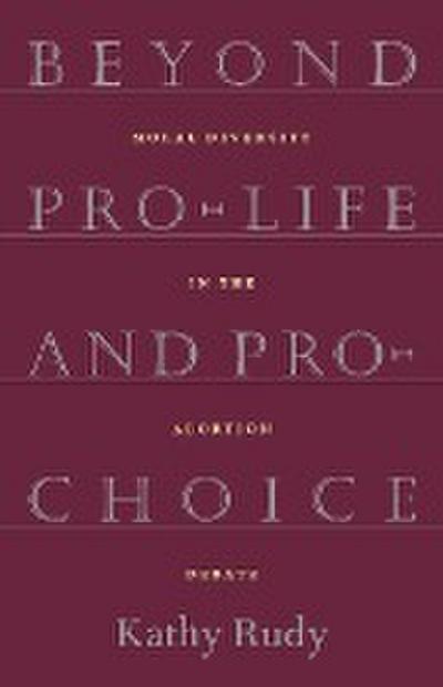 Beyond Pro-Life and Pro-Choice