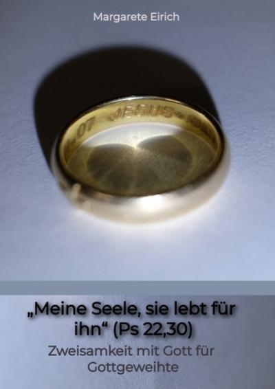 "Meine Seele, sie lebt für ihn" (Ps 22,30)