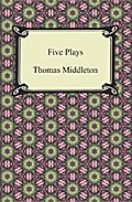 Five Plays (The Revenger’s Tragedy and Other Plays)