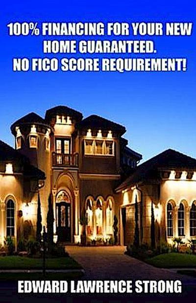 100% Financing For Your New Home Guaranteed. No FICO Score Requirement!