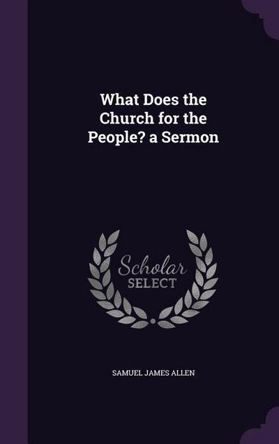 What Does the Church for the People? a Sermon