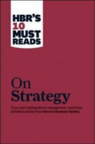 HBR’s 10 Must Reads on Strategy (including featured article "What Is Strategy?" by Michael E. Porter)