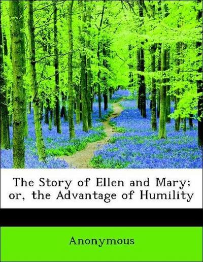 The Story of Ellen and Mary; Or, the Advantage of Humility