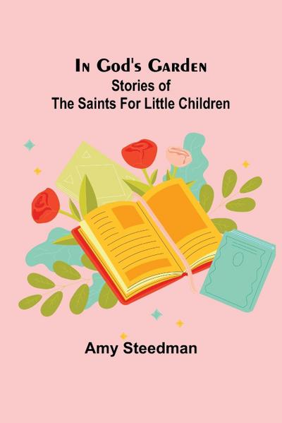 In God’s Garden; Stories of the Saints for Little Children
