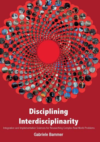 Disciplining Interdisciplinarity: Integration and Implementation Sciences for Researching Complex Real-World Problems