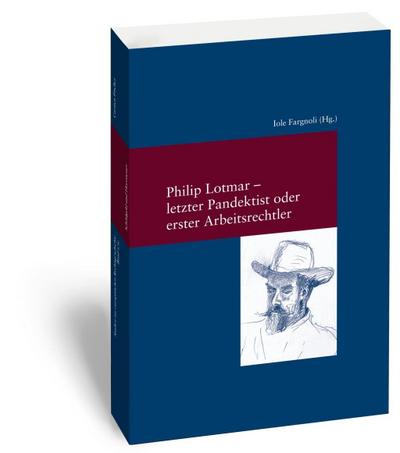 Philipp Lotmar: letzter Pandektist oder erster Arbeitsrechtler?