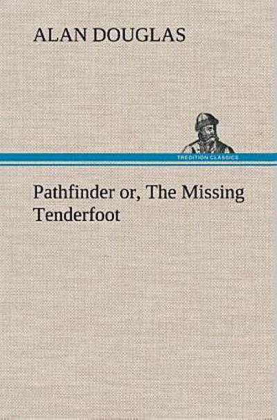 Pathfinder or, The Missing Tenderfoot