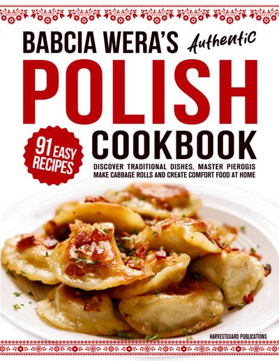 Babcia Wera’s Authentic Polish Cookbook