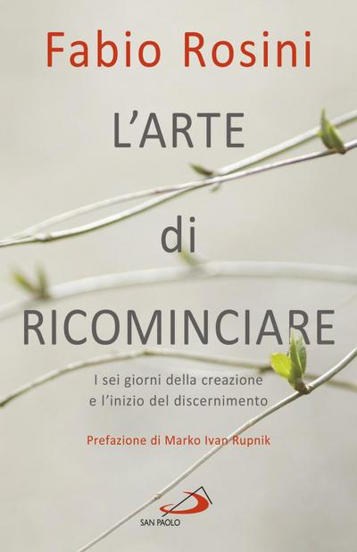 L’ arte di ricominciare. I sei giorni della creazione e l’inizio del discernimento