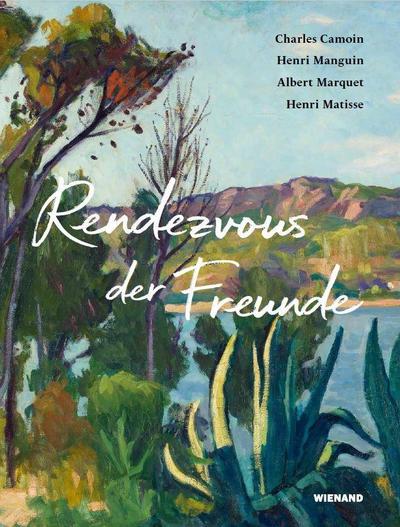 Rendezvous der Freunde - Camoin, Marquet, Manguin, Matisse