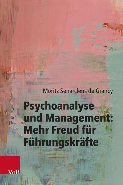 Psychoanalyse und Management: Mehr Freud für Führungskräfte
