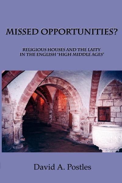 MISSED OPPORTUNITIES? Religious Houses and the Laity in the English "High Middle Ages"