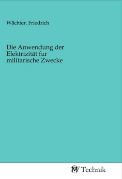 Die Anwendung der Elektrizität fur militarische Zwecke
