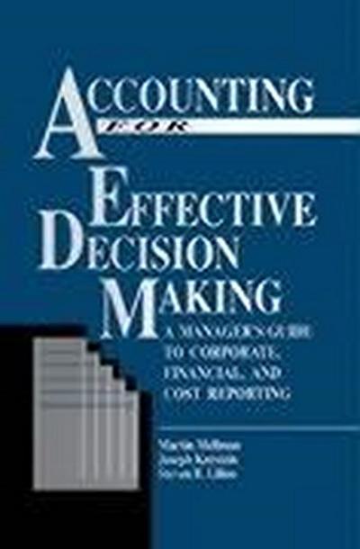 Accounting for Effective Decision Making: A Manager’s Guide to Corporate, Financial, and Cost Reporting