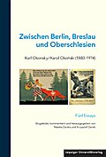 Zwischen Berlin, Breslau und Oberschlesien: Karl Okonsky/Karol Okonski (1880-1974)