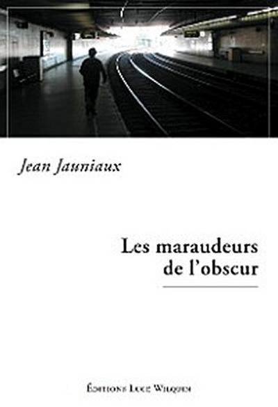 Les maraudeurs de l’obscur