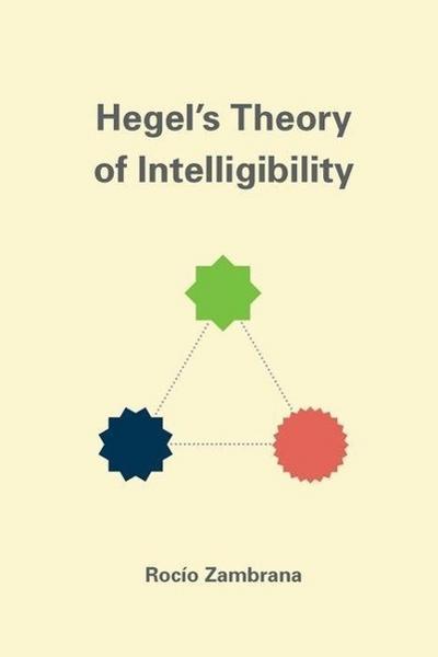 Hegel’s Theory of Intelligibility