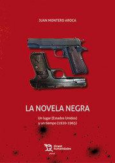La novela negra : un lugar, Estados Unidos, y un tiempo, 1920-1965