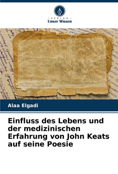Einfluss des Lebens und der medizinischen Erfahrung von John Keats auf seine Poesie