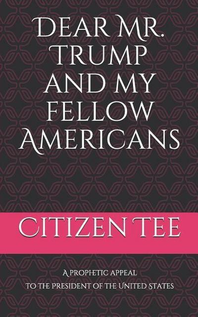 Dear Mr. Trump and My Fellow Americans: A Prophetic Appeal to the President of the United States