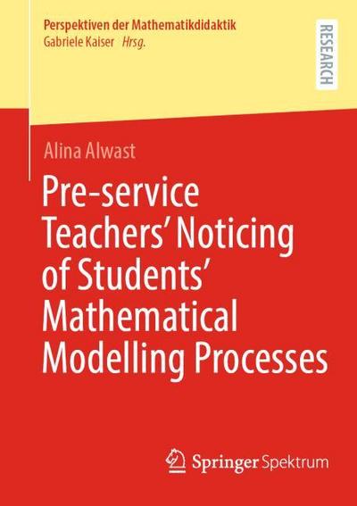 Pre-service Teachers Noticing of Students Mathematical Modelling Processes