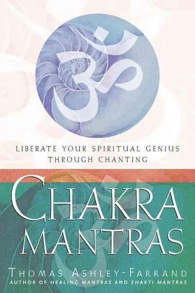 Chakra Mantras: Liberate Your Spiritual Genius Through Chanting