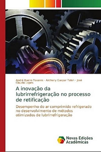 A inovação da lubrirrefrigeração no processo de retificação