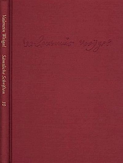 Weigel, Valentin: Sämtliche Schriften. Neue Edition / Band 10: Vom Ort der Welt. Scholasterium christianum