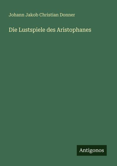 Die Lustspiele des Aristophanes