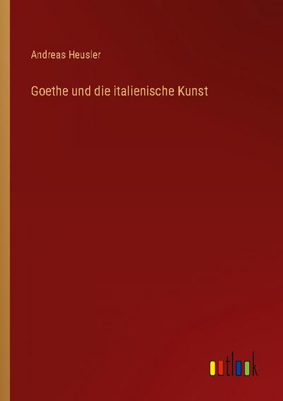 Goethe und die italienische Kunst
