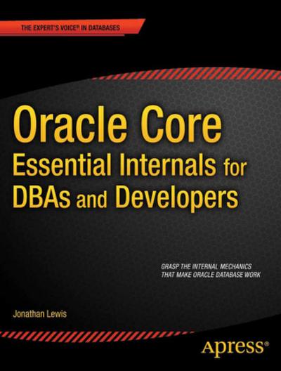 Oracle Core: Essential Internals for Dbas and Developers