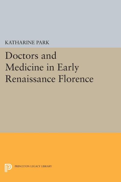 Doctors and Medicine in Early Renaissance Florence