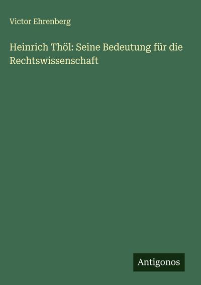 Heinrich Thöl: Seine Bedeutung für die Rechtswissenschaft