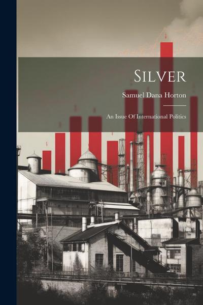 Silver: An Issue Of International Politics