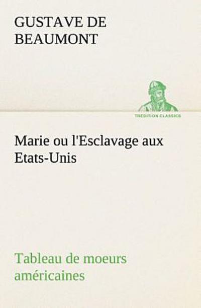 Marie ou l’Esclavage aux Etats-Unis Tableau de moeurs américaines