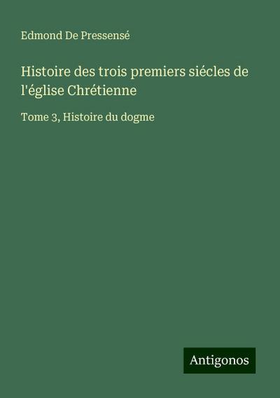 Histoire des trois premiers siécles de l’église Chrétienne