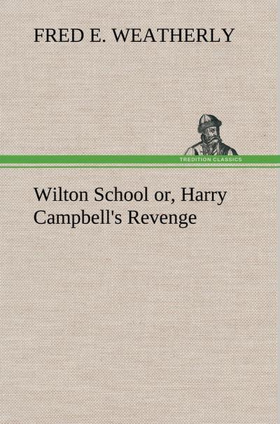 Wilton School or, Harry Campbell’s Revenge