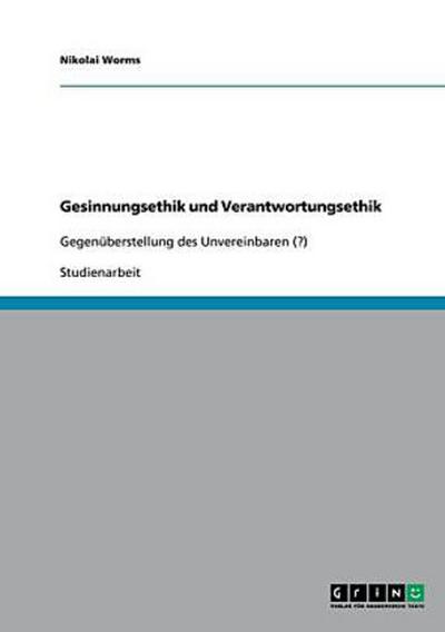 Gesinnungsethik und Verantwortungsethik
