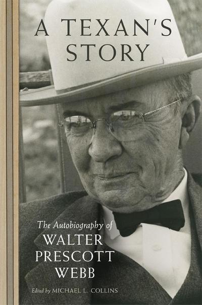 A Texan’s Story: The Autobiography of Walter Prescott Webb