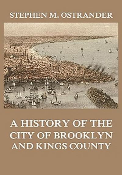 A History of the City of Brooklyn and Kings County