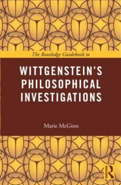 The Routledge Guidebook to Wittgenstein’s Philosophical Investigations