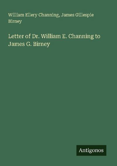 Letter of Dr. William E. Channing to James G. Birney