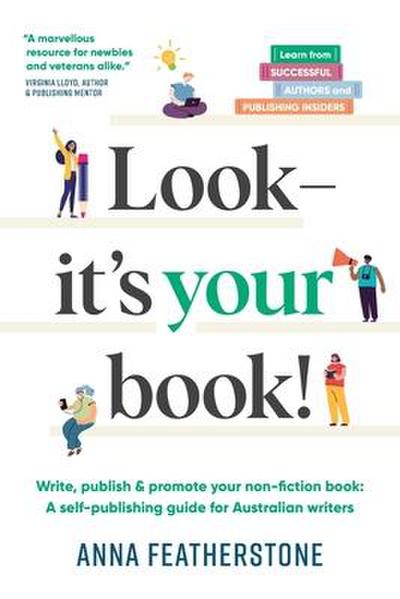 Look - It’s Your Book!: Write, Publish & Promote Your Non-Fiction Book: A Self-Publishing Guide for Australian Writers