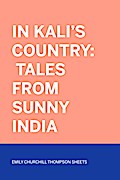 In Kali’s Country: Tales from Sunny India