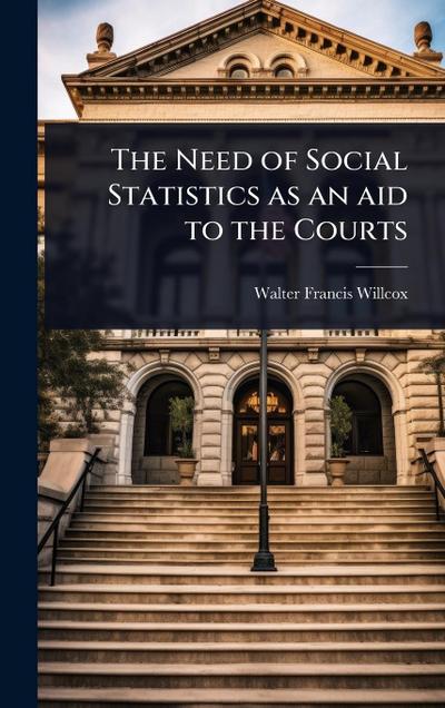 The Need of Social Statistics as an aid to the Courts