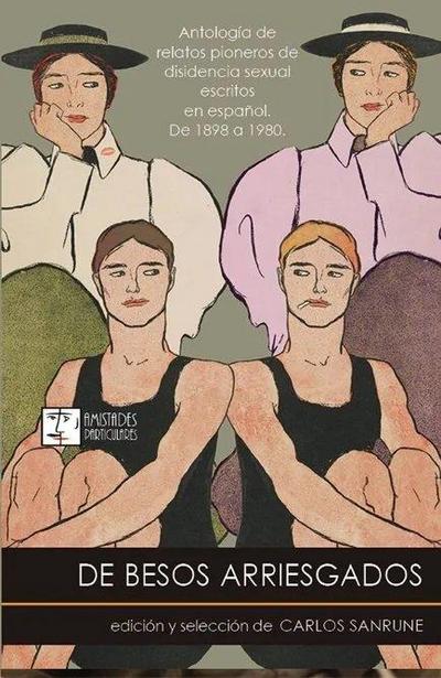 De besos arriesgados : antología de relatos pioneros de disidencia sexual escritos en español : de 1898 a 1980
