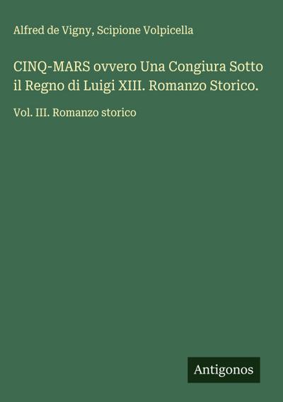 CINQ-MARS ovvero Una Congiura Sotto il Regno di Luigi XIII. Romanzo Storico.